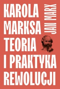 Karola Marksa teoria i praktyka - okładka książki