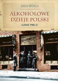 Alkoholowe dzieje Polski. Czasy - okładka książki