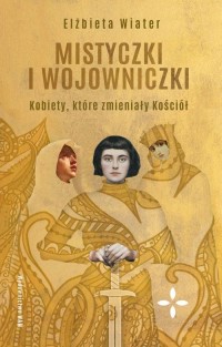 Mistyczki i wojowniczki. Kobiety, - okładka książki