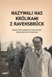 Nazywali nas królikami z Ravensbrück. - okładka książki