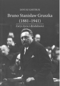 Bruno Stanisław Gruszka (1881-1941). - okładka książki