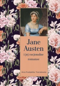 Jane Austen i jej racjonalne romanse - okładka książki