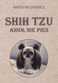 Shih tzu - anioł nie pies - okładka książki