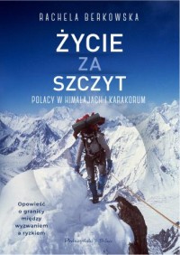 Życie za szczyt. Polacy w Himalajach - okładka książki