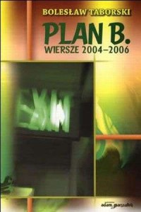 Plan B. Wiersze 2004-2006 - okładka książki