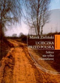 Ucieczka przed Polską. Szkice nie - okładka książki