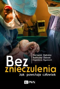 Bez znieczulenia Jak powstaje człowiek. - okładka książki