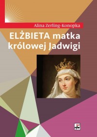 Elżbieta, matka królowej Jadwigi - okładka książki