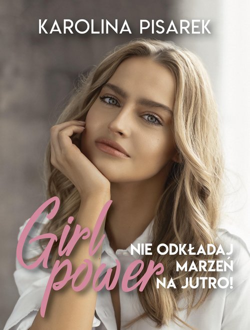 Girl power Nie odkładaj marzeń - okładka książki