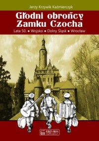 Głodni obrońcy Zamku Czocha - okładka książki