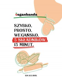 Szybko prosto wegańsko 5 składników - okładka książki
