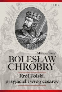 Bolesław Chrobry. Król Polski, - okładka książki
