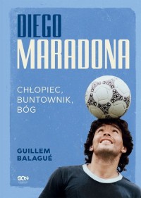 Diego Maradona. Chłopiec, buntownik, - okładka książki
