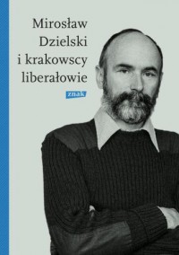 Mirosław Dzielski i krakowscy liberałowie - okładka książki
