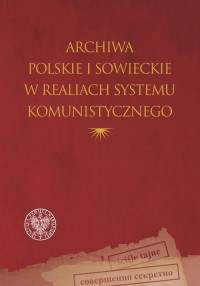 Archiwa polskie i sowieckie w realiach - okładka książki