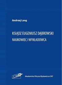 Ksiądz Eugeniusz Dąbrowski. Naukowiec - okładka książki