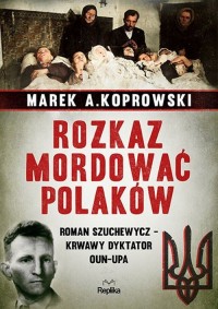 Rozkaz mordować Polaków. Roman - okładka książki
