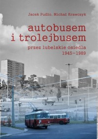 Autobusem i trolejbusem przez lubelskie - okładka książki