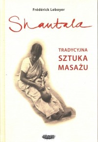 Shantala. Tradycyjna sztuka masażu - okładka książki