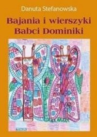 Bajania i wierszyki Babci Dominiki - okładka książki