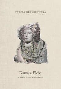 Dama z Elche. W kręgu sztuki hiszpańskiej - okładka książki