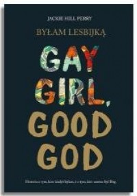 Byłam lesbijką. Gay Girl, Good - okładka książki