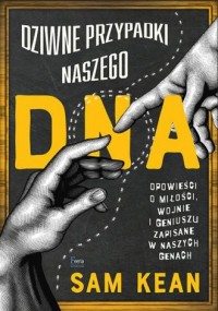 Dziwne przypadki naszego DNA. Opowieści - okładka książki