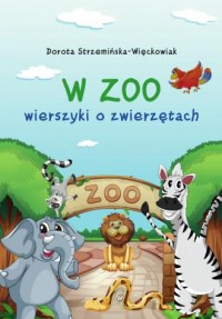 W zoo. Wierszyki o zwierzętach - okładka książki
