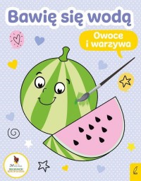 Bawię się wodą. Owoce i warzywa - okładka książki