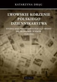 Lwowskie korzenie polskiego dziennikarstwa - okładka książki