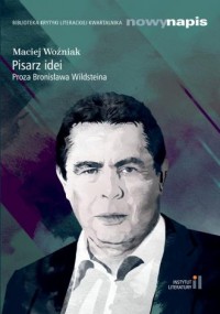 Pisarz idei Proza Bronisława Wildsteina - okładka książki