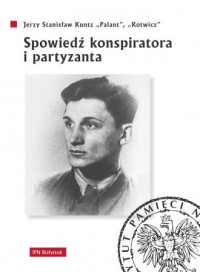 Spowiedź konspiratora i partyzanta - Jerzy S. Kuntz - okładka książki