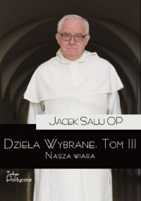 Dzieła Wybrane. Tom 3. Nasza wiara - okładka książki