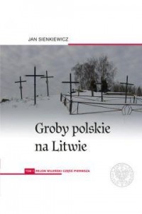 Groby polskie na Litwie. Tom 1. - okładka książki