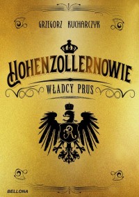 Hohenzollernowie Władcy Prus /Bellona/ - okładka książki