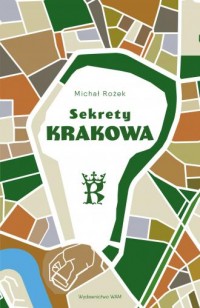 Sekrety Krakowa. Ludzie - zdarzenia - okładka książki