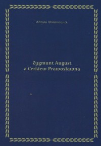 Zygmunt August a Cerkiew Prawosławna - okładka książki