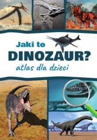 Jaki to dinozaur? Atlas dla dzieci - okładka książki