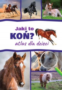 Jaki to koń? Atlas dla dzieci - okładka książki