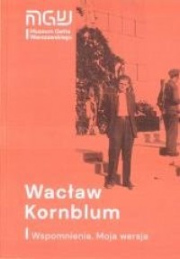Wacław Kornblum. Wspomnienia. Moja - okładka książki