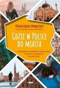 Gdzie w Polsce do miasta - okładka książki