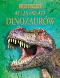 Ilustrowany atlas świata dinozaurów - okładka książki