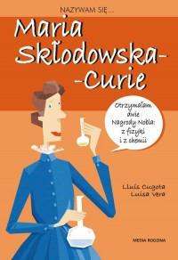 Nazywam się Maria Skłodowska-Curie - okładka książki