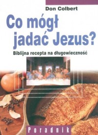 Co mógł jadać Jezus? Biblijna recepta - okładka książki
