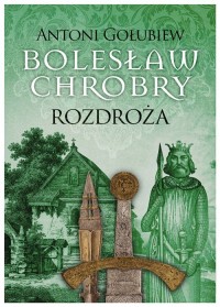 Bolesław Chrobry Rozdroża - okładka książki