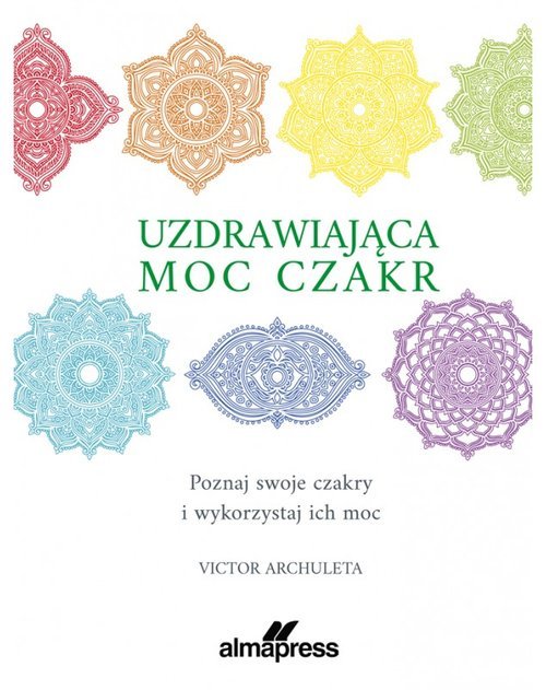 Uzdrawiająca Moc Czakr Poznaj Swoje Czakry I Wykorzystaj Ich Moc Książka Księgarnia 7333