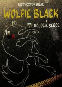 Wolfie Black i kojocie serce - okładka książki