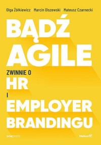 Bądź Agile. Zwinnie o HR i Employer - okładka książki
