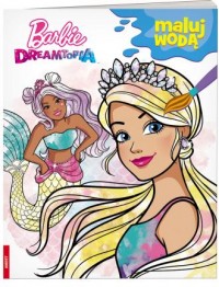 Barbie dreamtopia. Maluj wodą - okładka książki
