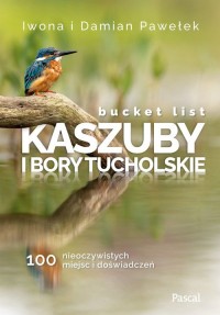 Bucket list. Kaszuby i Bory Tucholskie. - okładka książki